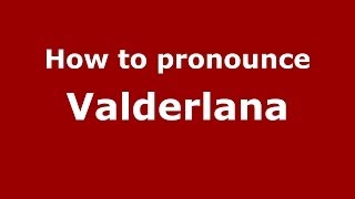 How to pronounce Valderlana