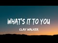 Clay Walker - What's It To You (lyrics)
