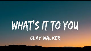 Clay Walker - What&#39;s It To You (lyrics)