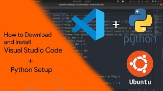 How to Download and Install Visual Studio Code on Ubuntu 20.04 LTS + Python Setup | VS Code