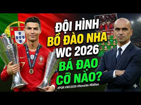 ĐỘI HÌNH CỰC MẠNH CỦA ĐỘI TUYỂN BỒ ĐÀO NHA TẠI WOLRD CUP 2026.
