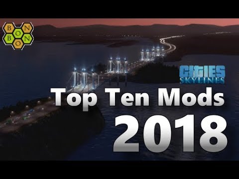 Cities Skylines - Top Ten Mods - 2018