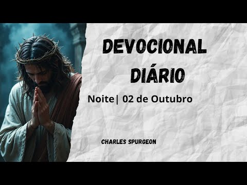 DEVOCIONAL DIÁRIO Charles Spurgeon | 02 de Outubro - Noite | Daniel 10:11