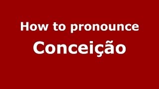 How to pronounce Concei&ccedil;&atilde;o