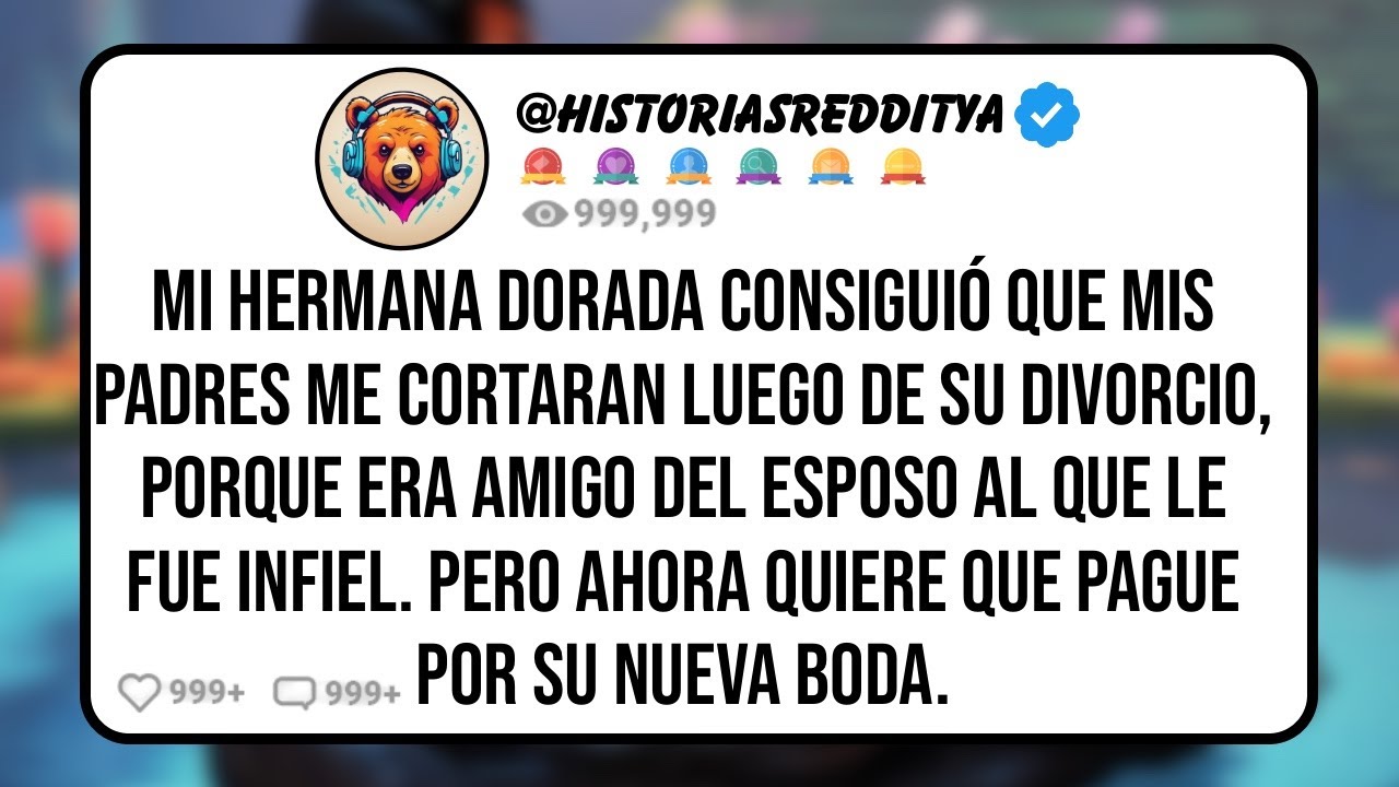 Mi HERMANA Dorada Consiguió que mis PADRES me Cortaran Luego de su Divorcio, Porque Era AMIGO del..