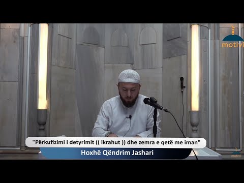 |10| Përkufizimi i detyrimit (( ikrahut )) dhe zemra e qetë me iman  - Hoxhë Qëndrim Jashari