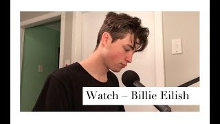 Watch - Billie Eilish Cover