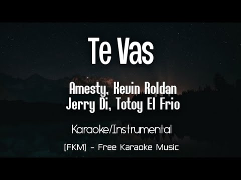 Amesty, Kevin Roldan, Jerry Di, Totoy El Frio - Te Vas (Karaoke/Instrumental) | [FKM]