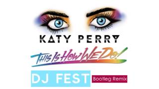 Katy Perry - This Is How We Do (Bootleg Remix by DJ Fest)