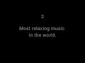 Most Relaxing Music In The World