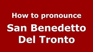 How to pronounce San Benedetto Del Tronto