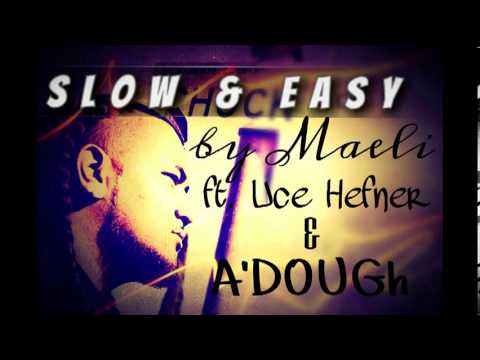 Maeli - Slow & Easy ft A-Dough & Uce Hefner