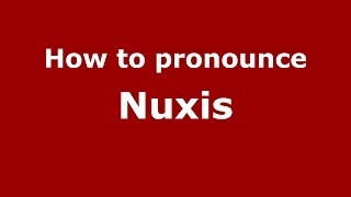 How to pronounce Nuxis