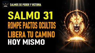 🔮 SALMO 31: ROMPE PACTOS OCULTOS Y QUITA BLOQUEOS ESPIRITUALES HOY
