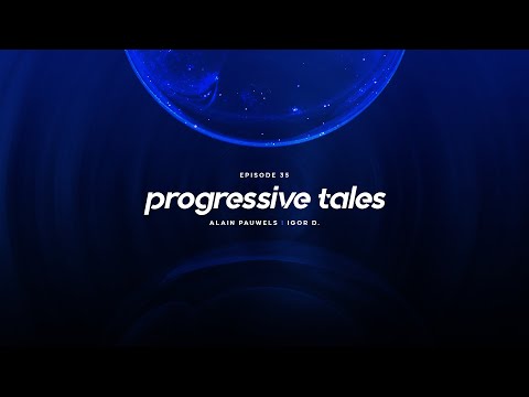 35 I Progressive Tales Podcast with Alain Pauwels & Igor D.