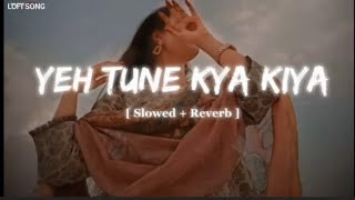 Download lagu YE TUNE KYA KIYA || [SLOWED REVERB] Javed Bashir || once upon a time in Bihar lofi song #Viral video mp3