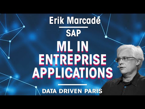 Machine Learning in Entreprise App by Erik Marcadé, VP Analytics Products & Innovation of SAP