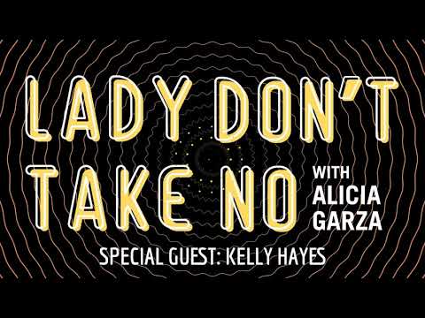 Lady Don't Take No - EP09 - Fighting Fascism with Kelly Hayes