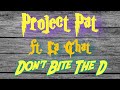 Project Pat - Don't Bite The D (ft. La Chat) | 2003 | I DON'T NEED YOU ANYMORE!