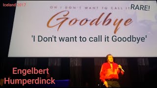 💕 'I DON'T WANT TO CALL IT GOODBYE' - #EngelbertHumperdinck live in Iceland 2017 💕.