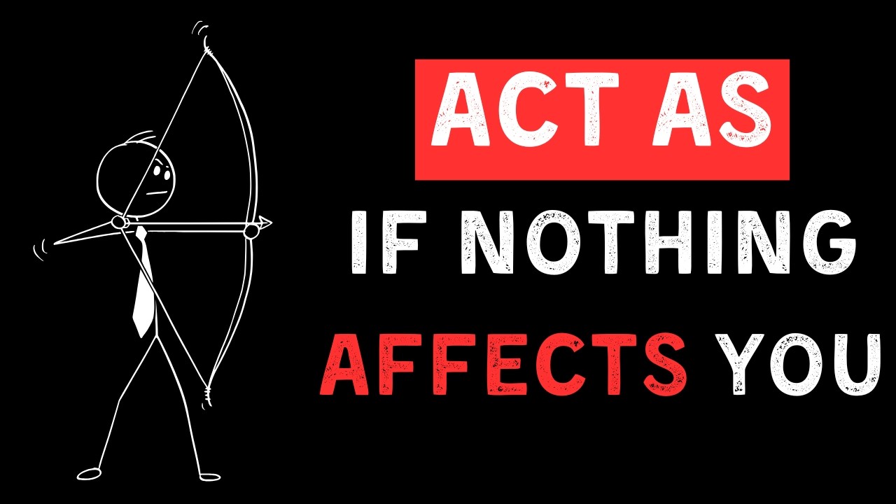 Learn To Act As If Nothing Bothers You