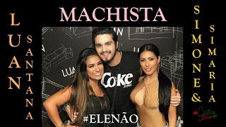 Luan Santana - Machista ft. Simone e Simaria (Lançamento) [Música Nova] PAUSADO #ELENÃO