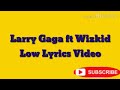 Larry Gaga Ft Wizkid LOW Official Lyrics Video