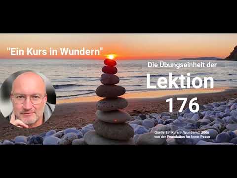 Lektion 176 - Meditation der Übungszeit aus der heutigen Lektion - "Ein Kurs in Wundern"