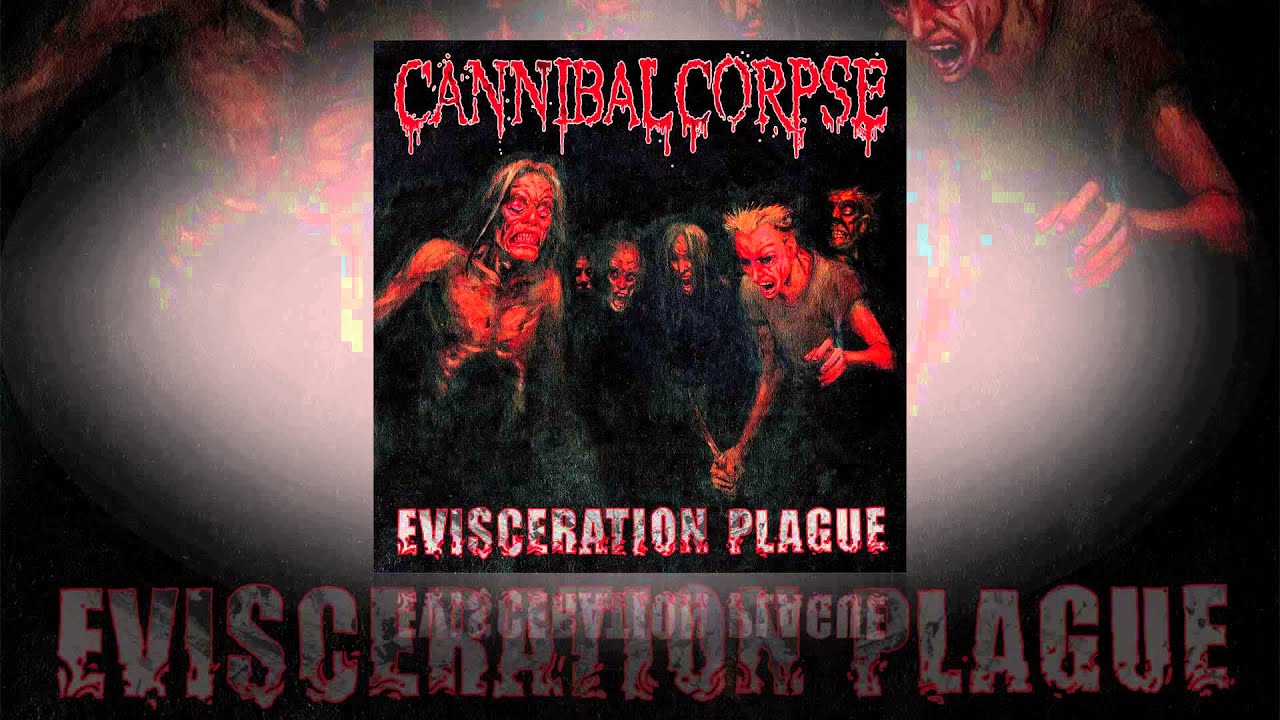 Cannibal Corpse - Evisceration Plague