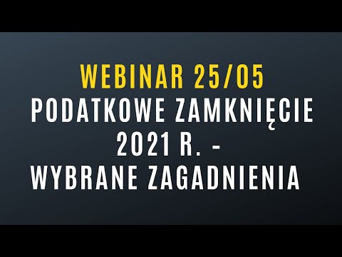 Webinar: Podatkowe zamknięcie 2021 r. – wybrane zagadnienia