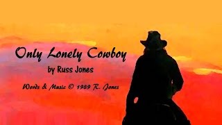Only Lonely Cowboy  - Russ Jones   (C) 1989 R.Jones Music