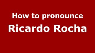 How to pronounce Ricardo Rocha