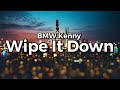 BMW Kenny Wipe It Down Lyrics Wipe Wipe Wipe It Down Wipe