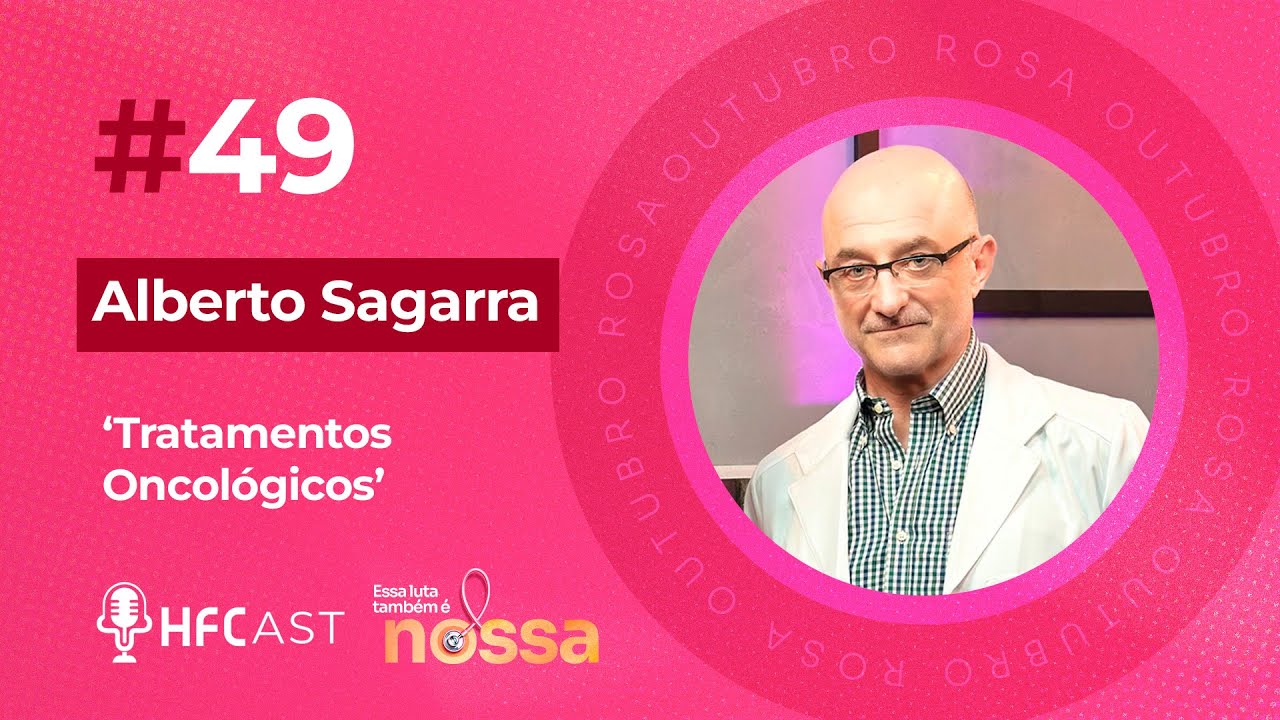 HFCast - Episódio 49: Dr. Alberto Sagarra - "Outubro Rosa - Oncologista"