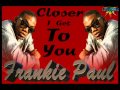 Frankie Paul - Closer I Get To You