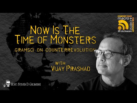 Now is the Time of Monsters: Gramsci on Counter-Revolution w/ Vijay Prashad