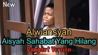 Download lagu Alwiansyah - Aisyah Sahabat Yang Hilang (Dangdut Version) mp3