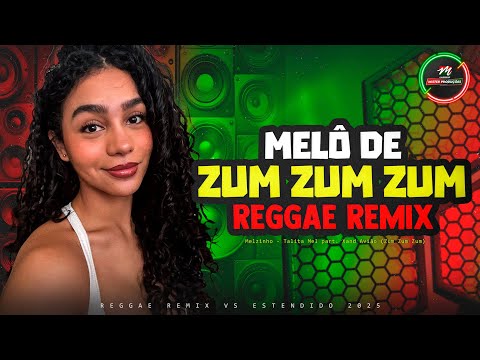 ZUM ZUM ZUM VS REGGAE REMIX - Melzinho - Talita Mel part. Xand Avião ❤️ [VERSÃO EXTENDED]