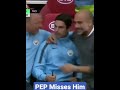 Pep Guardiola Misses Mikel Arteta