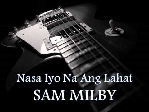 SAM MILBY - Nasa Iyo Na Ang Lahat [HQ AUDIO]