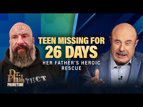 A Father’s Nightmare: Rescuing My Missing Daughter After 26 Days | Dr. Phil Primetime