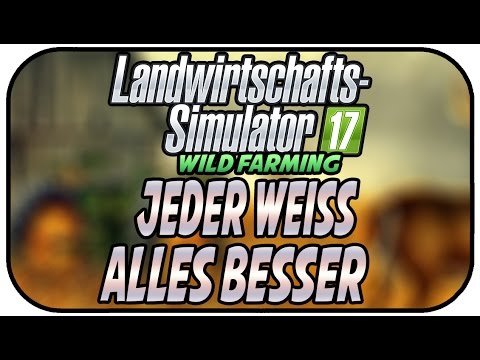 LS17 WILD FARMING - JEDER WEIß ALLES BESSER #063 ★Let's Play Landwirtschaft Simulator 17