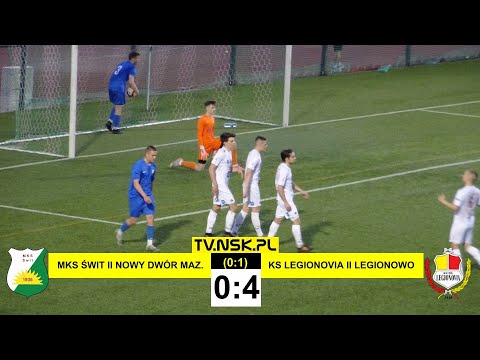 tv.nsk.pl [bramki] MKS Świt II Nowy Dwór Maz. - KS Legionovia II Legionowo 0:4 (0:1) 2021-05-12 g.20