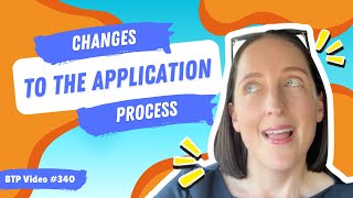 BTP Video #340 – Changes to the application process