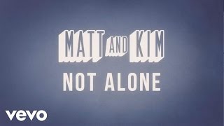Matt and Kim - Not Alone (Lyric Video)