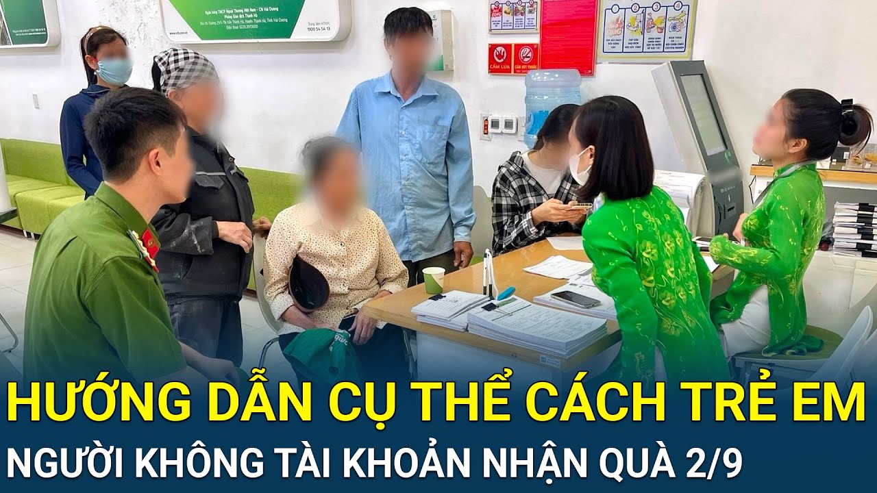 Hướng dẫn cụ thể cách trẻ em và người không tài khoản ngân hàng nhận 100.000 đồng quà 2/9