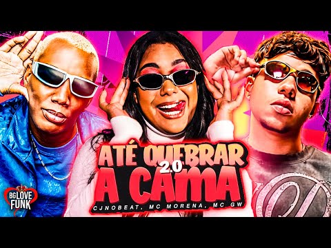 ATÉ QUEBRAR A CAMA 2.0 - CJNOBEAT, MC MORENA, MC GW - EU TO VENDO ELE DE PEÇA