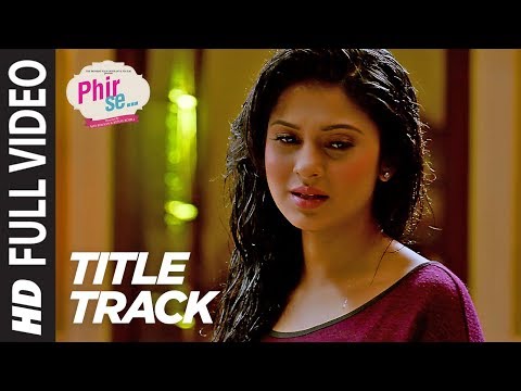 PHIR SE (Title Song) Video |  Shreya Ghoshal Jeet Gannguli | Kunal Kohli & Jennifer Winget