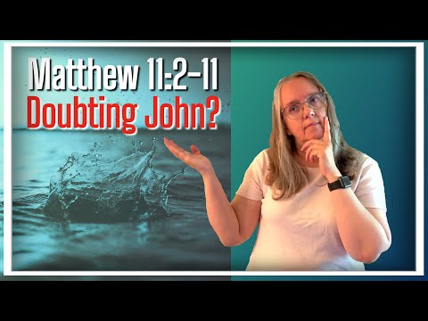 Did John the Baptist have doubts? | Matthew 11:2-11