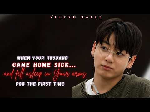 When Your Husband Came Home Sick... and Fell Asleep in Your Arms for the First Time | Jungkook FF